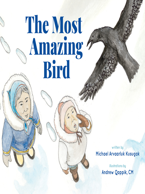 Title details for The Most Amazing Bird by Michael Arvaarluk Kusugak - Available